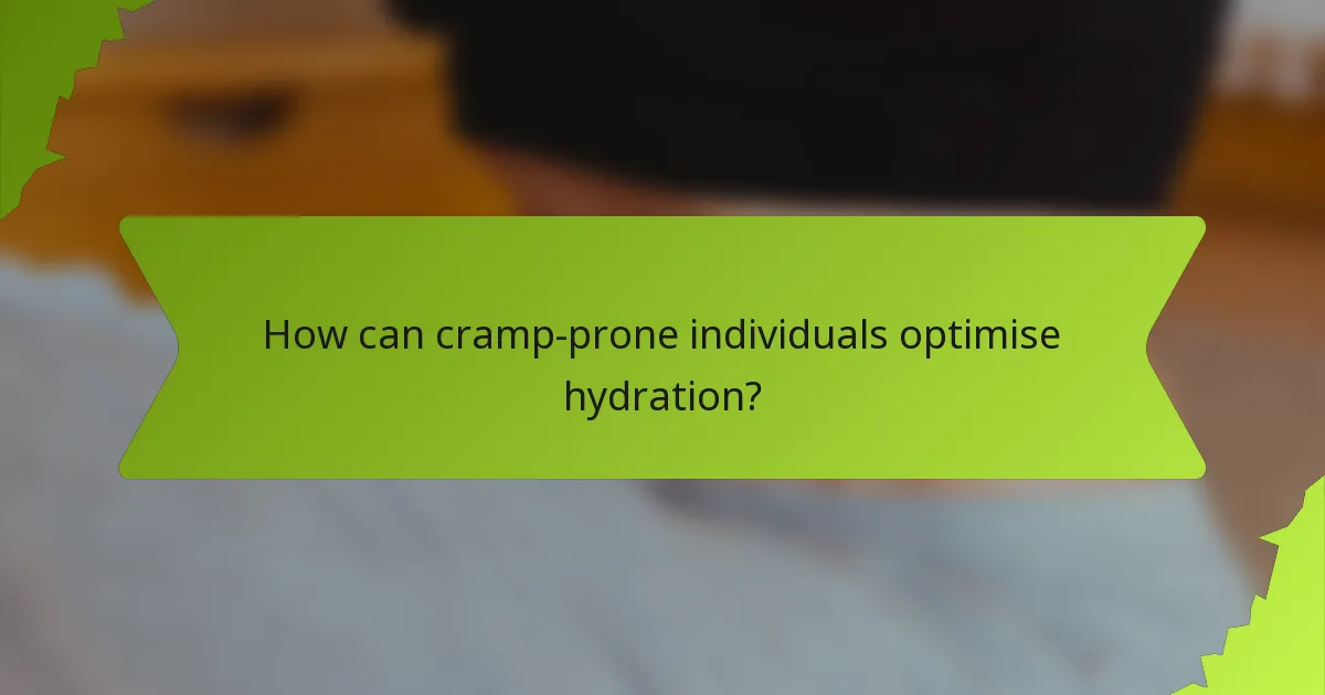 How can cramp-prone individuals optimise hydration?