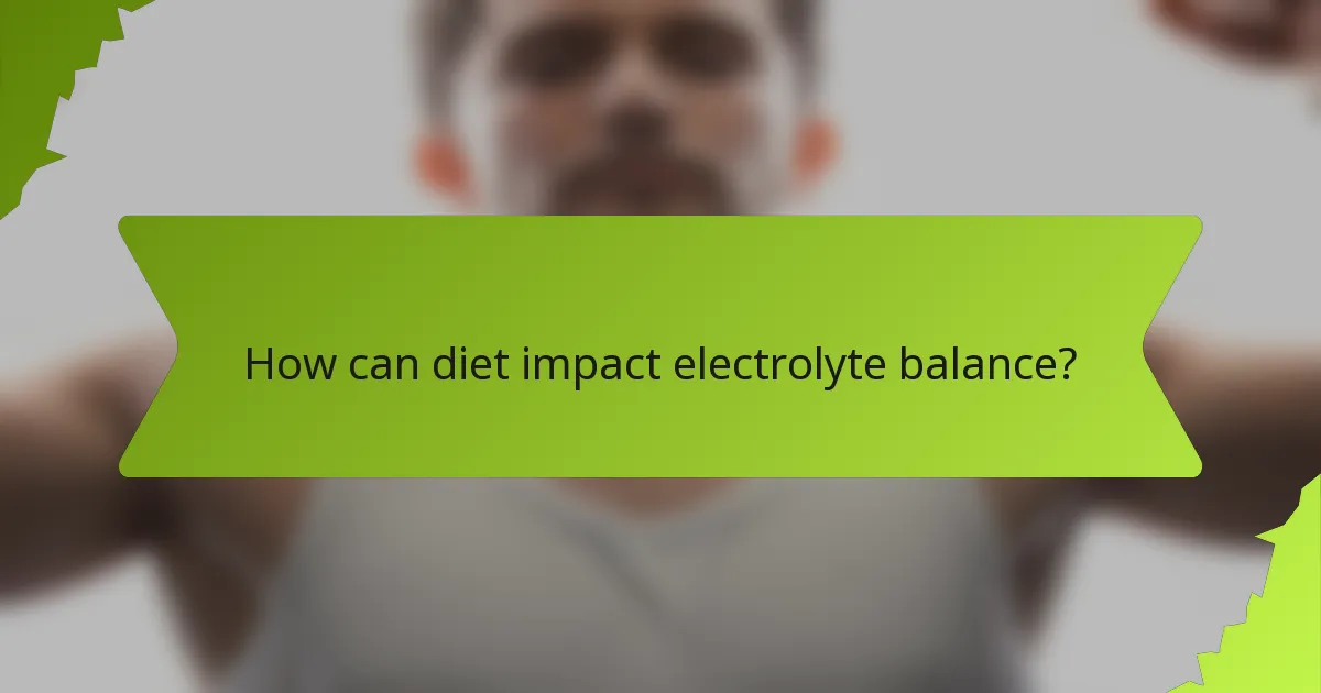 How can diet impact electrolyte balance?