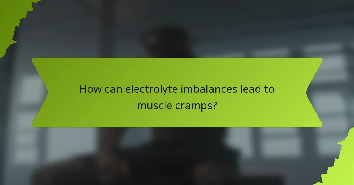 How can electrolyte imbalances lead to muscle cramps?