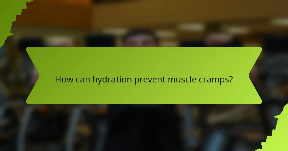 How can hydration prevent muscle cramps?