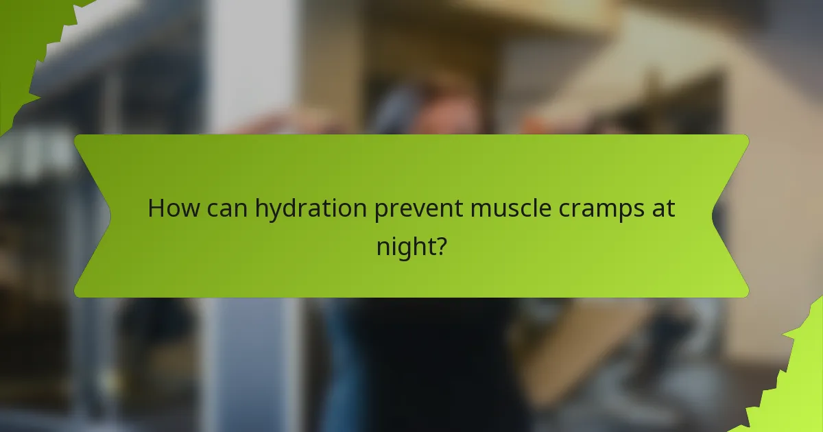How can hydration prevent muscle cramps at night?