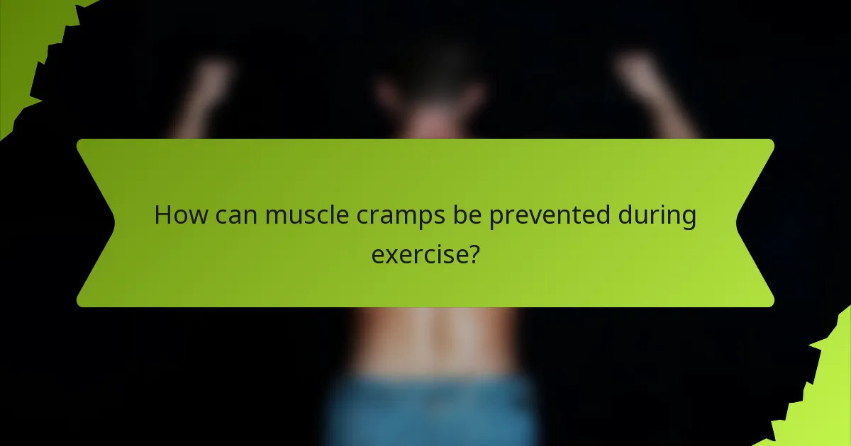 How can muscle cramps be prevented during exercise?