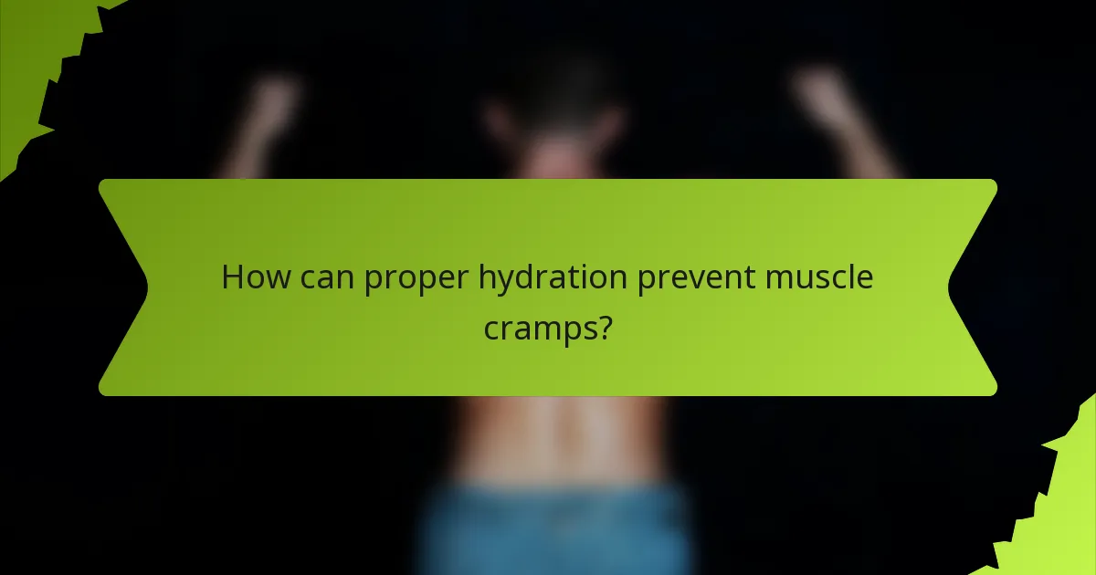 How can proper hydration prevent muscle cramps?