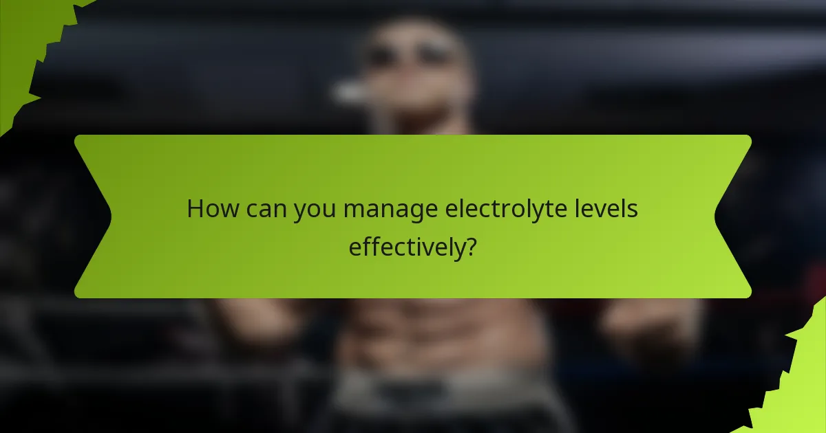 How can you manage electrolyte levels effectively?