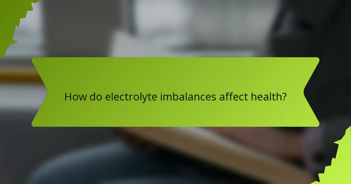 How do electrolyte imbalances affect health?