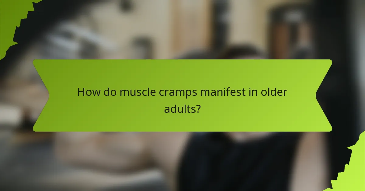 How do muscle cramps manifest in older adults?