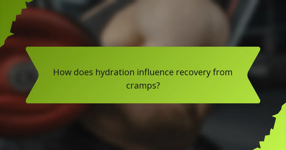 How does hydration influence recovery from cramps?