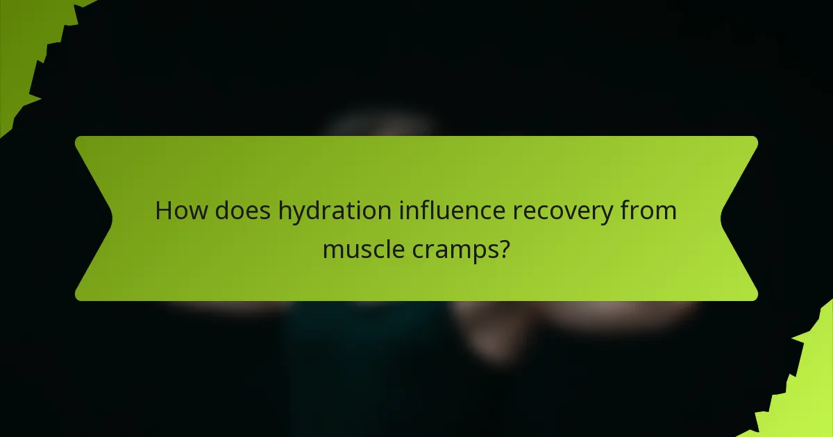 How does hydration influence recovery from muscle cramps?