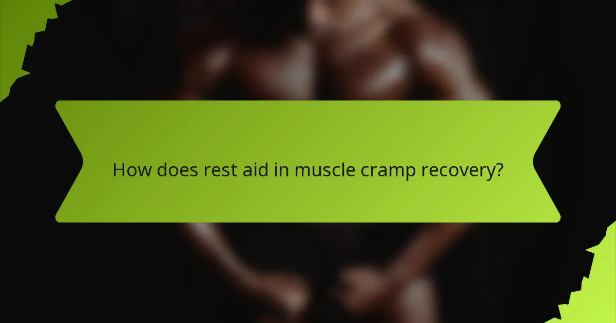 How does rest aid in muscle cramp recovery?