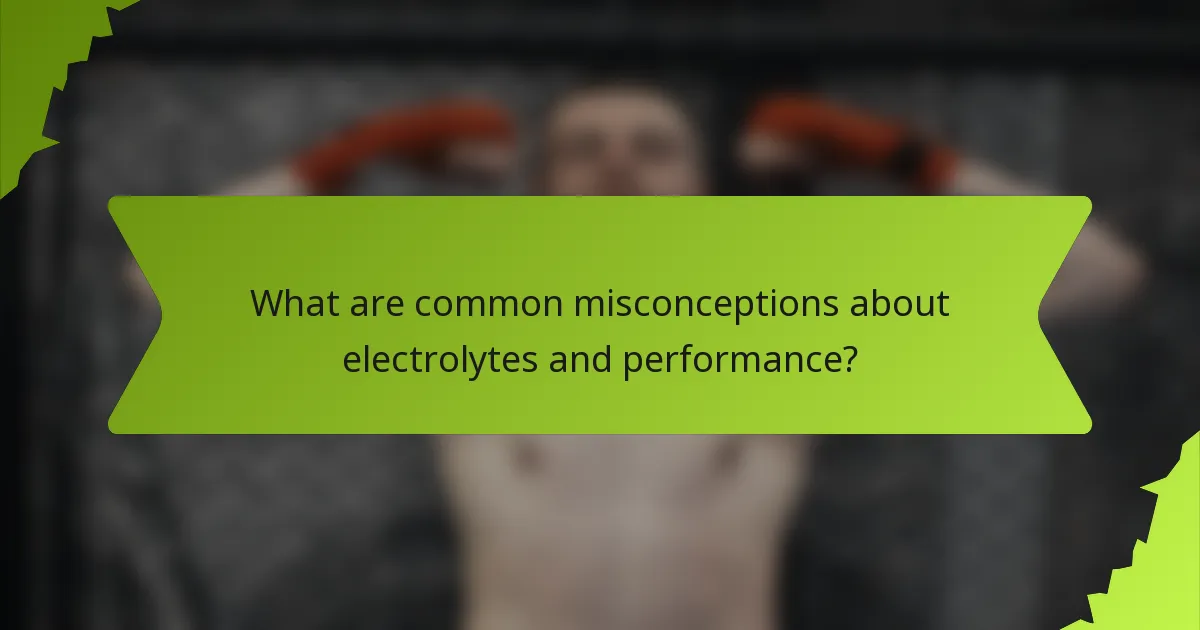 What are common misconceptions about electrolytes and performance?