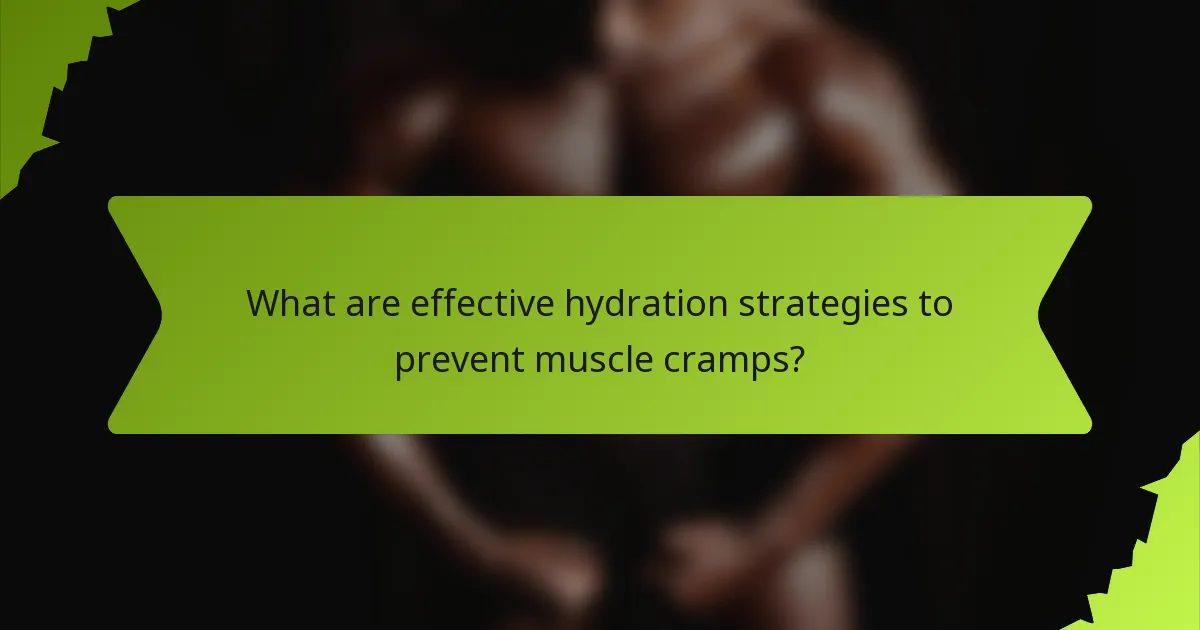 What are effective hydration strategies to prevent muscle cramps?