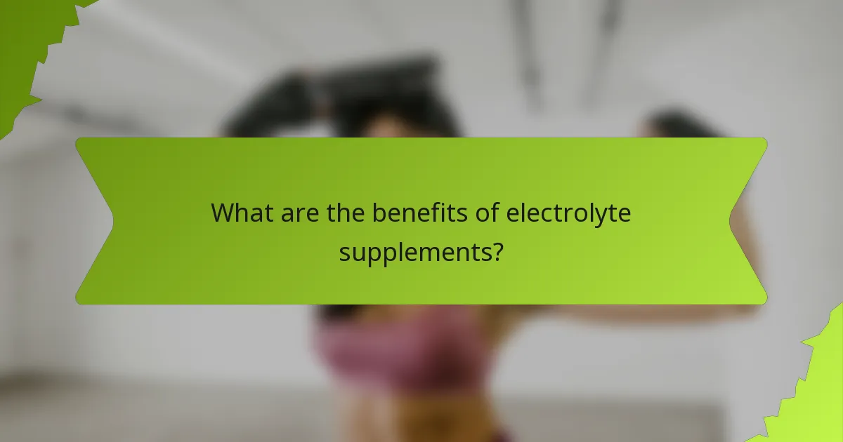 What are the benefits of electrolyte supplements?