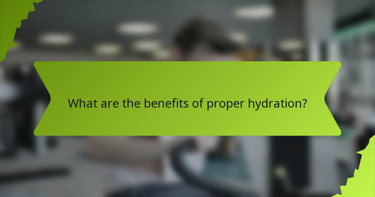 What are the benefits of proper hydration?