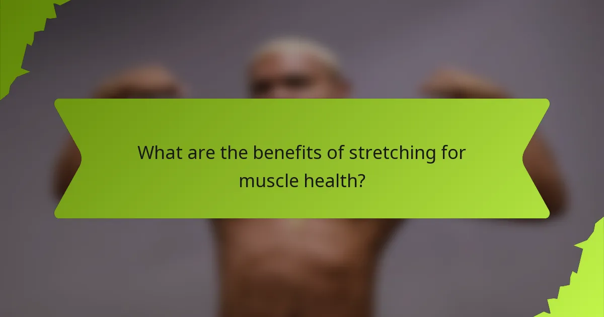 What are the benefits of stretching for muscle health?