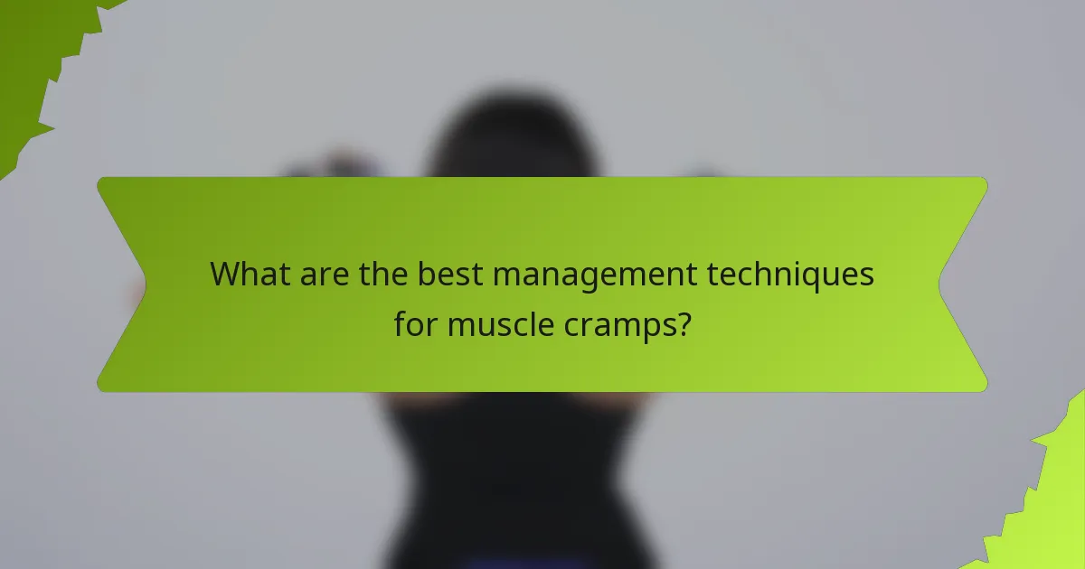What are the best management techniques for muscle cramps?