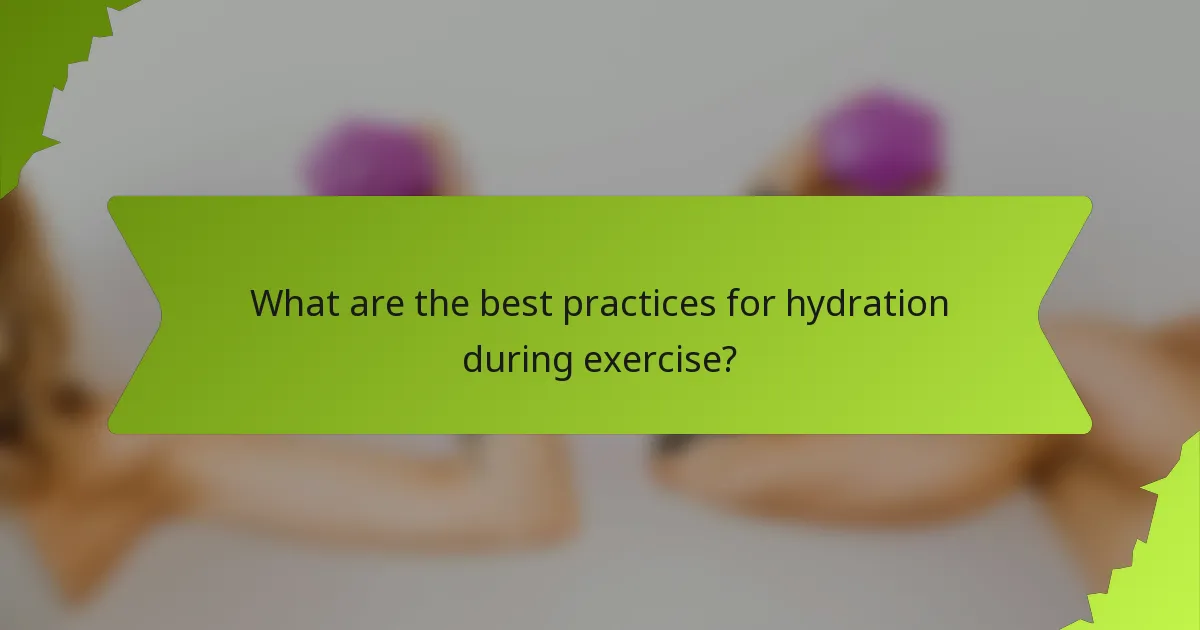What are the best practices for hydration during exercise?