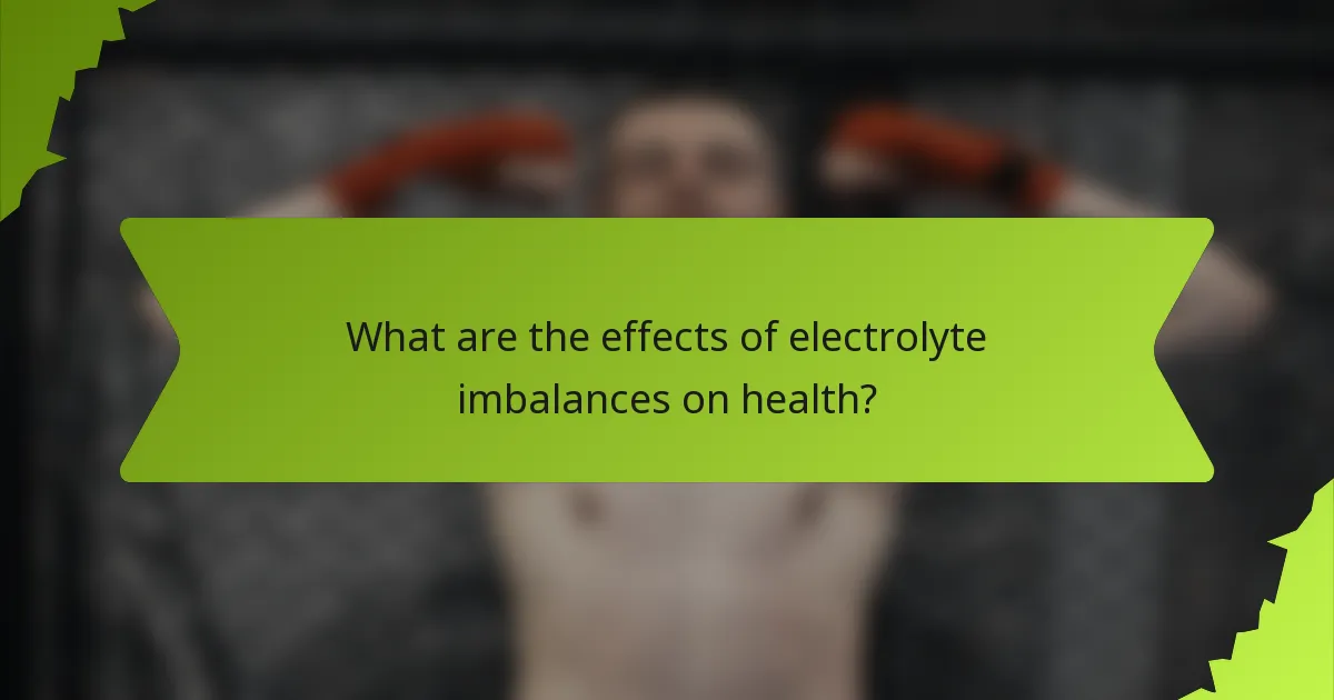 What are the effects of electrolyte imbalances on health?