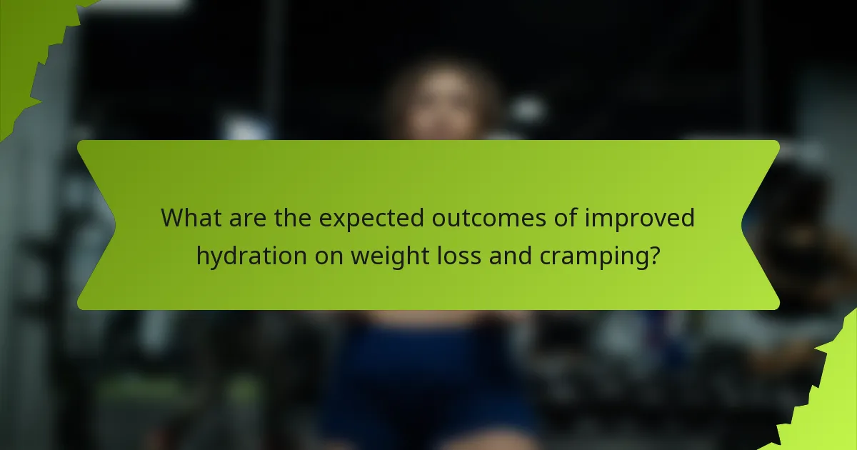 What are the expected outcomes of improved hydration on weight loss and cramping?