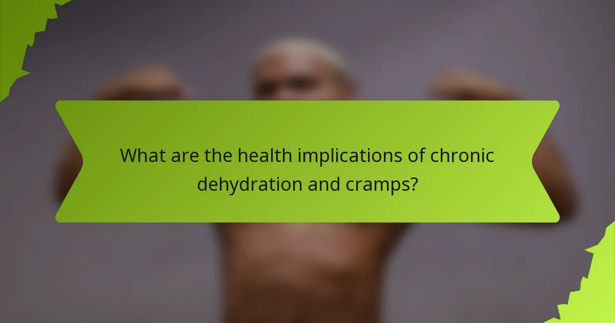 What are the health implications of chronic dehydration and cramps?