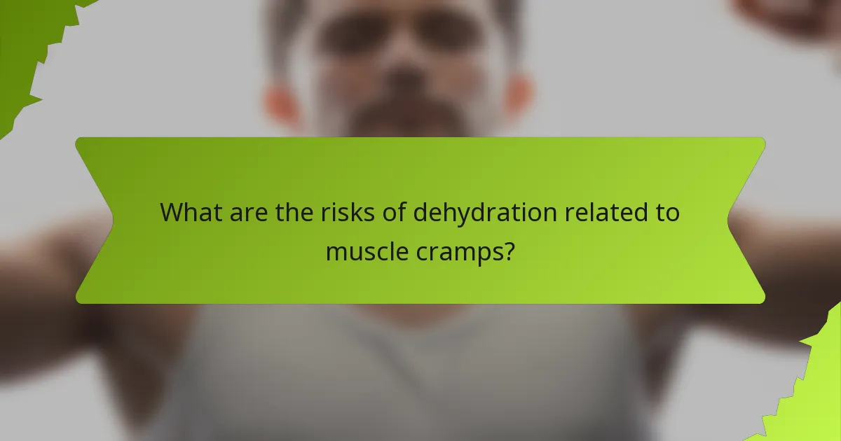 What are the risks of dehydration related to muscle cramps?