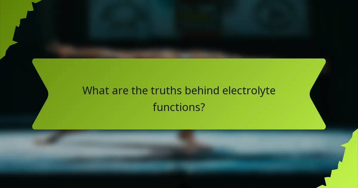 What are the truths behind electrolyte functions?
