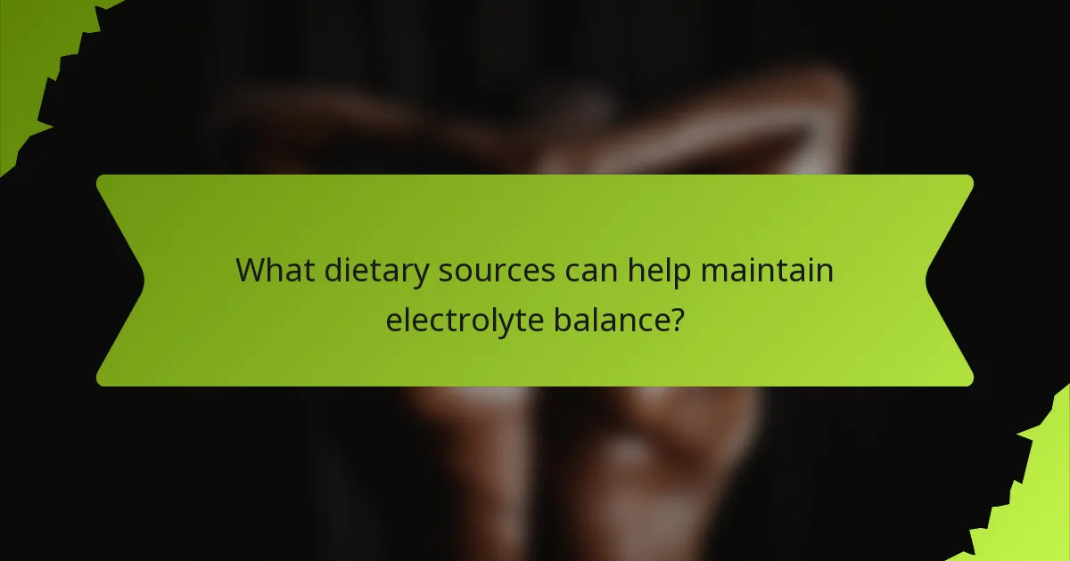 What dietary sources can help maintain electrolyte balance?