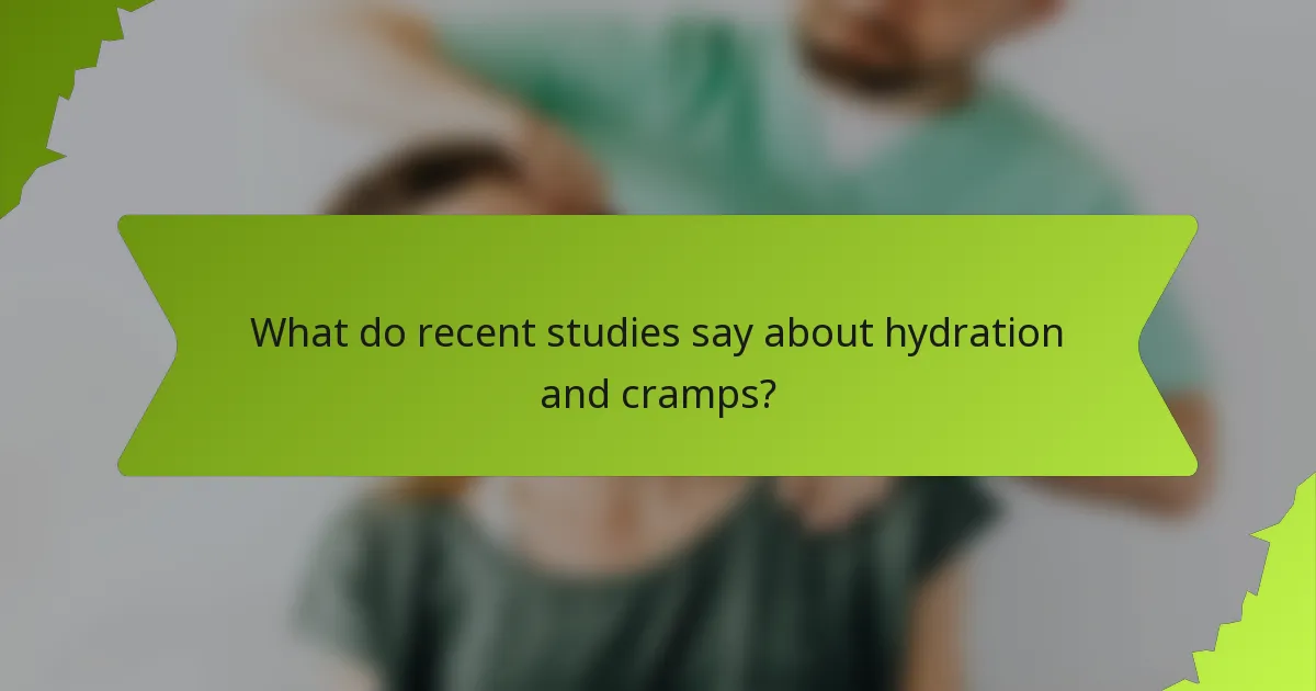 What do recent studies say about hydration and cramps?