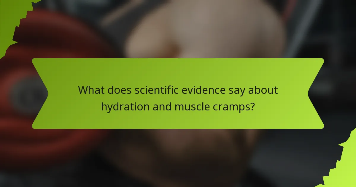 What does scientific evidence say about hydration and muscle cramps?