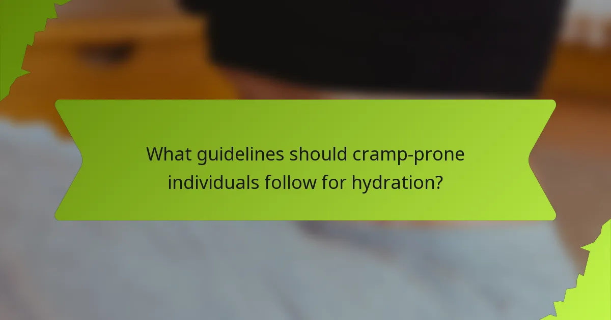What guidelines should cramp-prone individuals follow for hydration?