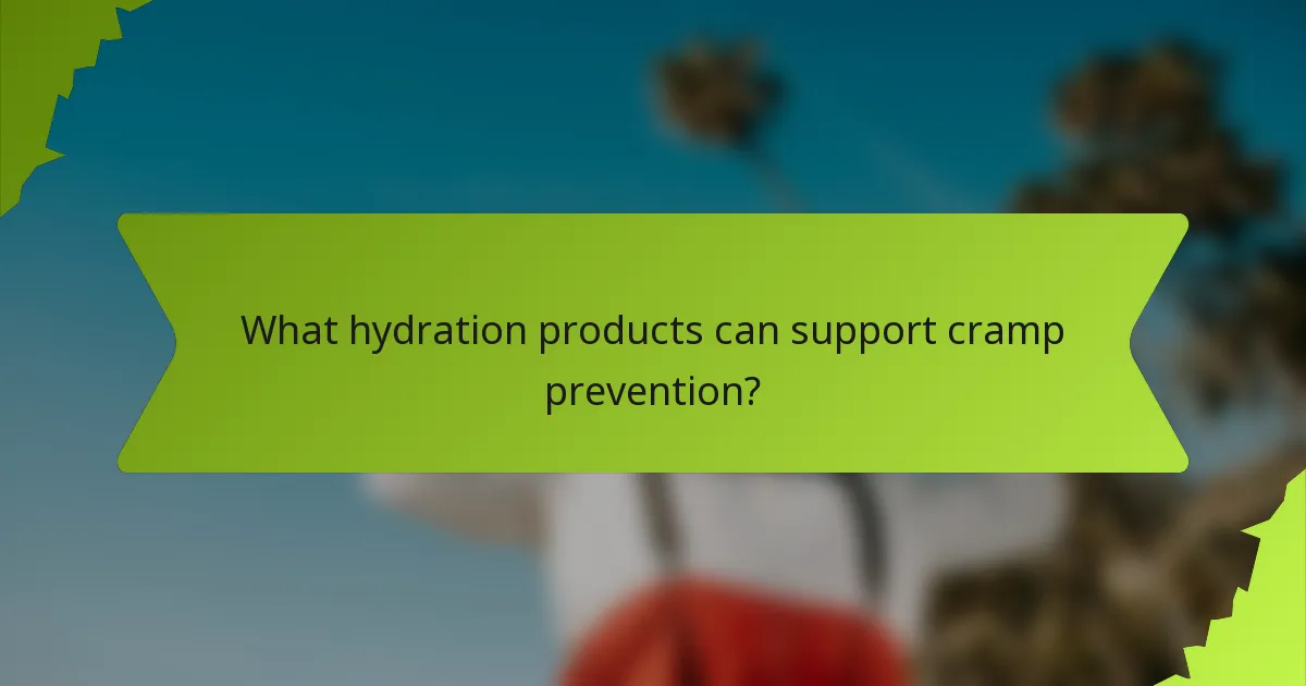 What hydration products can support cramp prevention?