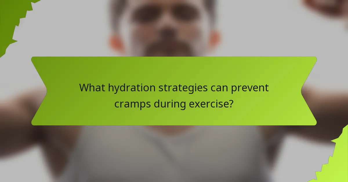 What hydration strategies can prevent cramps during exercise?