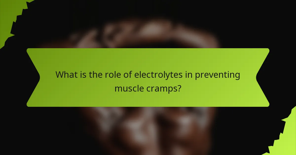 What is the role of electrolytes in preventing muscle cramps?