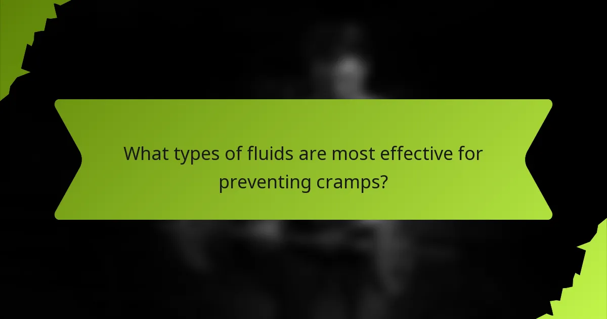 What types of fluids are most effective for preventing cramps?