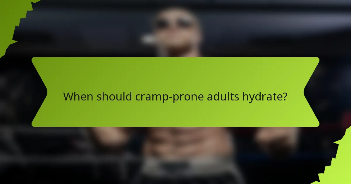 When should cramp-prone adults hydrate?