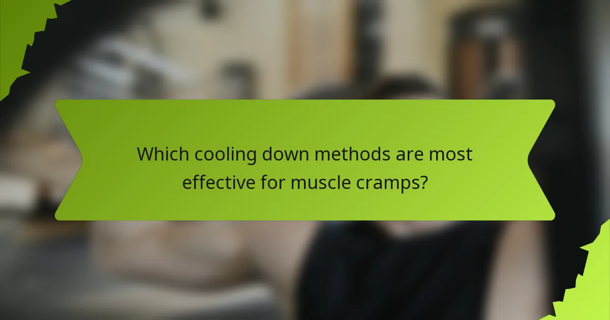 Which cooling down methods are most effective for muscle cramps?