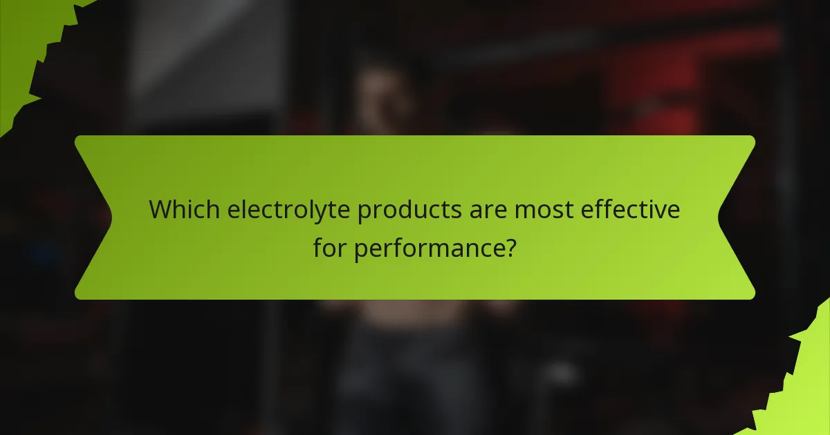 Which electrolyte products are most effective for performance?