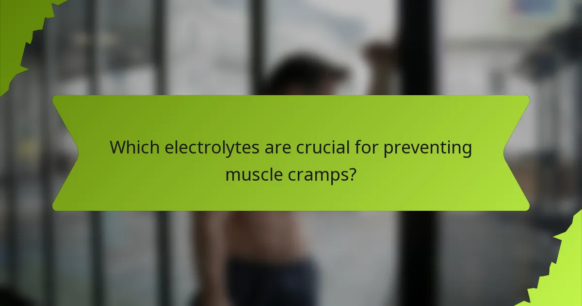 Which electrolytes are crucial for preventing muscle cramps?