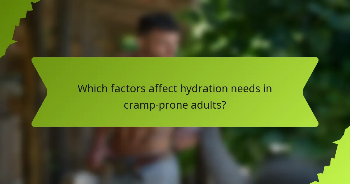 Which factors affect hydration needs in cramp-prone adults?
