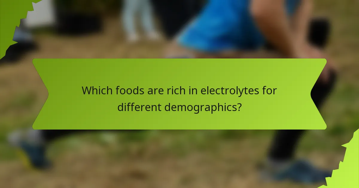 Which foods are rich in electrolytes for different demographics?