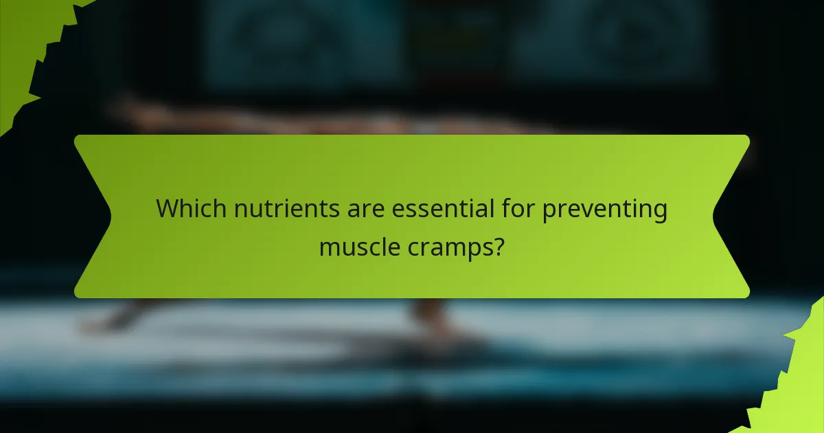 Which nutrients are essential for preventing muscle cramps?