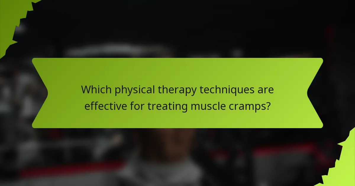 Which physical therapy techniques are effective for treating muscle cramps?